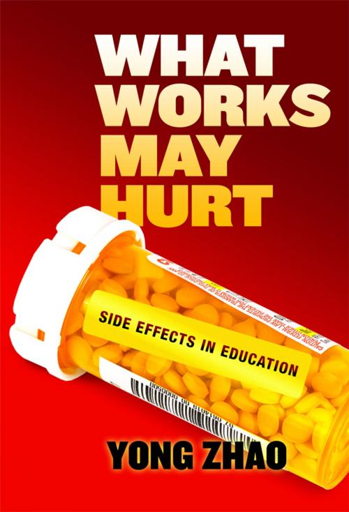 Cover of the book What Works May Hurt—Side Effects in Education by Yong Zhao, Teachers College Press