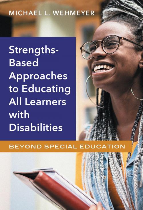 Cover of the book Strengths-Based Approaches to Educating All Learners with Disabilities by Michael L. Wehmeyer, Teachers College Press