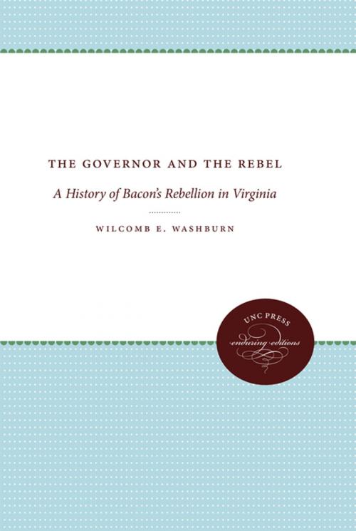 Cover of the book The Governor and the Rebel by Wilcomb E. Washburn, Omohundro Institute and University of North Carolina Press