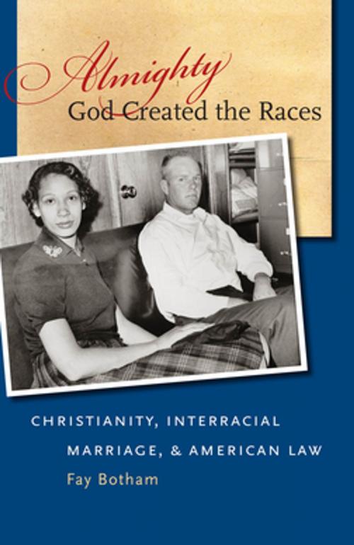 Cover of the book Almighty God Created the Races by Fay Botham, The University of North Carolina Press
