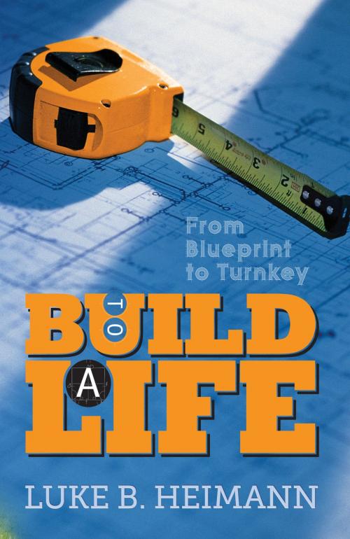 Cover of the book To Build a Life by Luke B. Heimann, Review and Herald Publishing Association