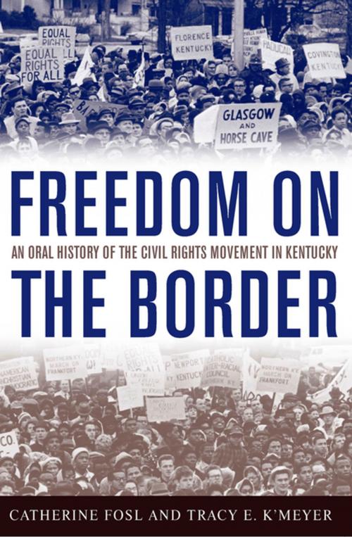 Cover of the book Freedom on the Border by Catherine Fosl, Tracy E. K'Meyer, Terry Birdwhistell, Douglas A. Boyd, James C. Klotter, The University Press of Kentucky