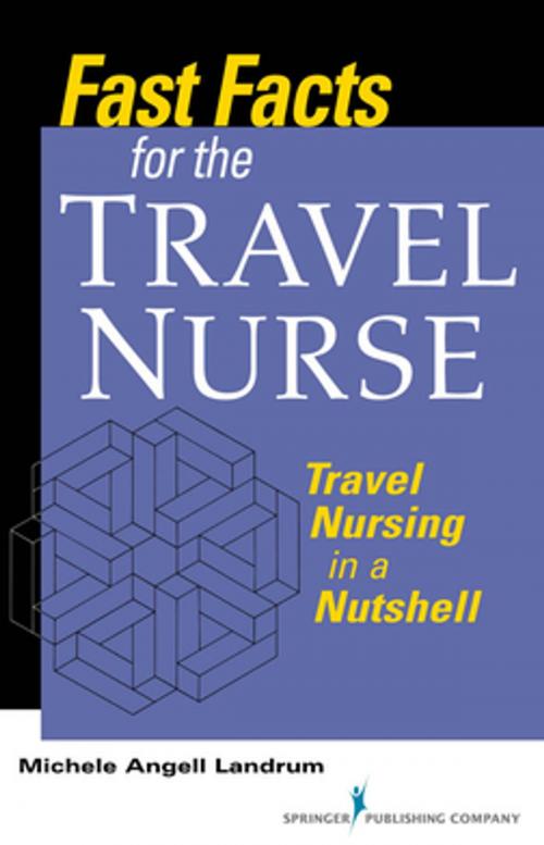 Cover of the book Fast Facts for the Travel Nurse by Michele Angell Landrum, ADN, RN, CCRN, Springer Publishing Company