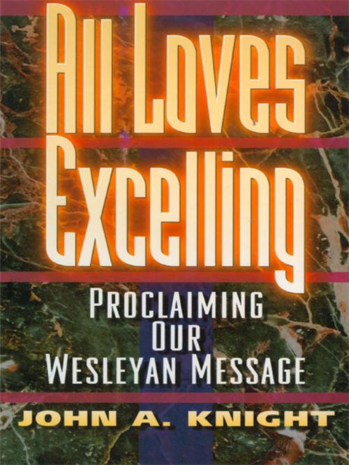 Cover of the book All Loves Excelling by John A. Knight, Nazarene Publishing House