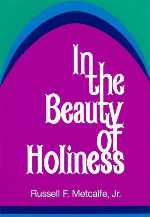 Cover of the book In the Beauty of Holiness by Russell Jr. Metcalfe, Nazarene Publishing House