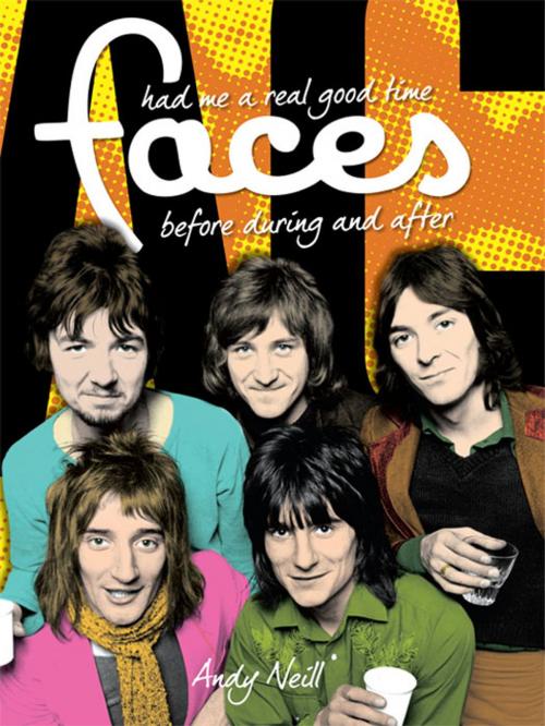 Cover of the book The Faces: Had Me A Real Good Time by Andy Neill, Music Sales Limited