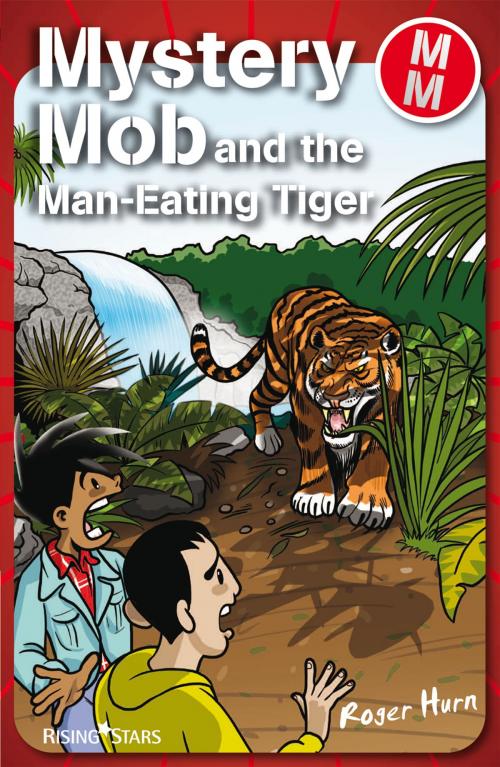 Cover of the book Mystery Mob and the Man Eating Tiger by Roger Hurn, Rising Stars UK Ltd
