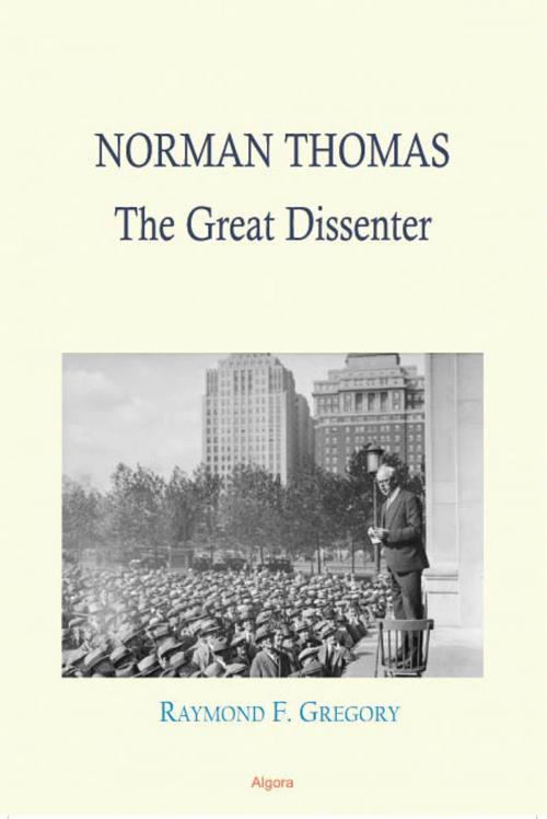 Cover of the book Norman Thomas: The Great Dissenter by Raymond F. Gregory, Algora Publishing