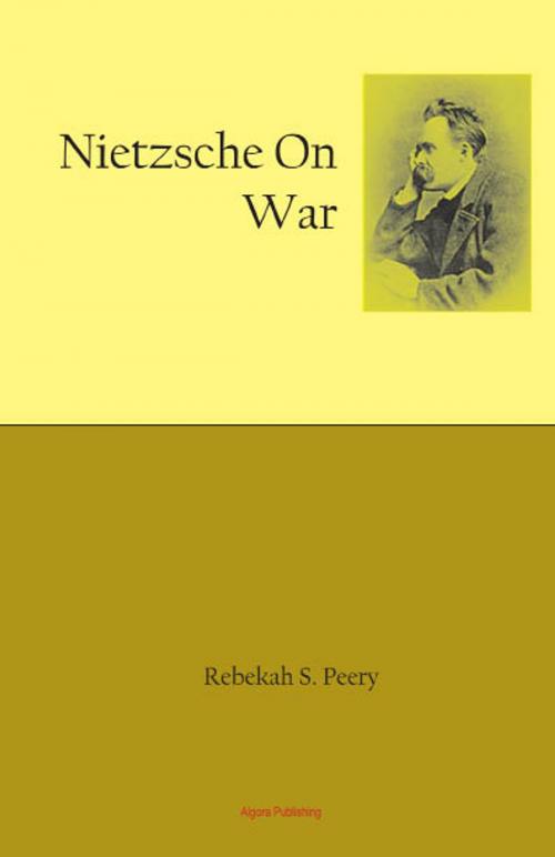 Cover of the book Nietzsche on War by Rebekah S. Peery, Algora Publishing