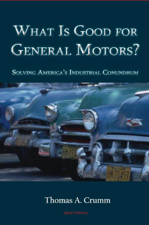 Cover of the book What is Good for General Motors? by Thomas A.  Crumm, Algora Publishing