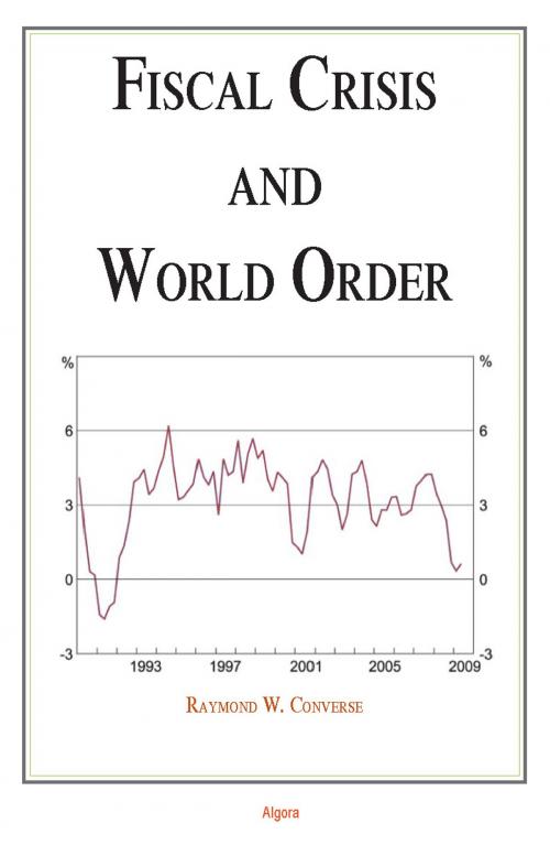 Cover of the book Fiscal Crisis and World Order by Raymond W.  Converse, Algora Publishing