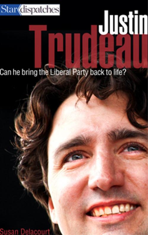 Cover of the book Justin Trudeau by Susan Delacourt, Toronto Star Newspapers Limited