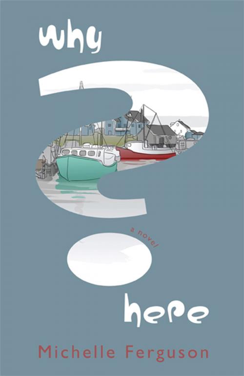 Cover of the book Why Here? by Michelle Ferguson, Borealis Press