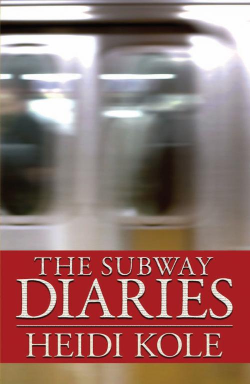 Cover of the book The Subway Diaries by Heidi Kole, Heidi Kole
