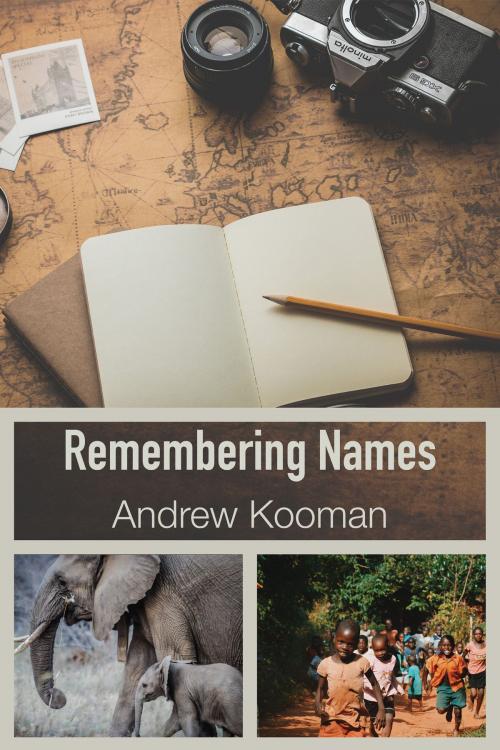 Cover of the book Remembering Names: Reflections from Kenya by Andrew Kooman, Andrew Kooman