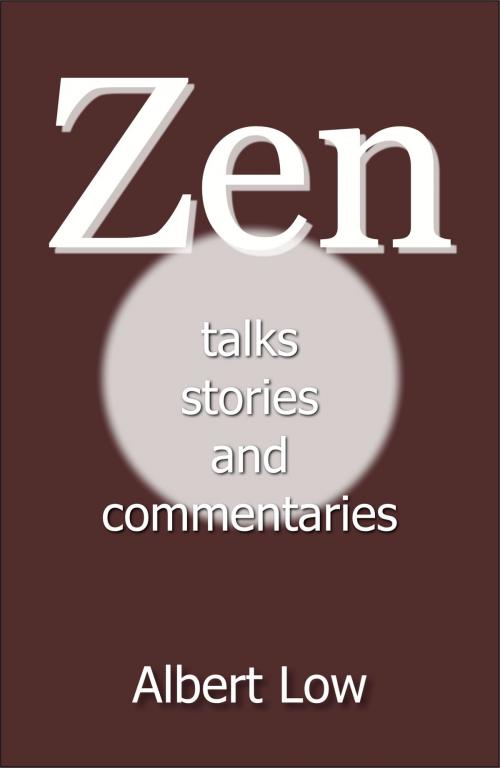 Cover of the book Zen: Talks, Stories and Commentaries by Albert Low, Albert Low