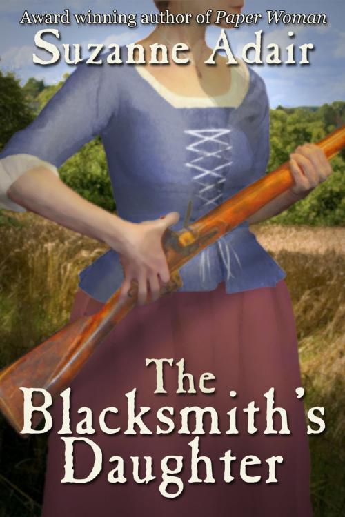 Cover of the book The Blacksmith's Daughter: A Mystery of the American Revolution by Suzanne Adair, Suzanne Adair