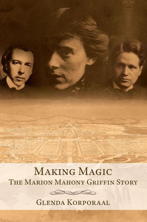 Cover of the book Making Magic: The Marion Mahony Griffin Story by Glenda Korporaal, Oranje Media