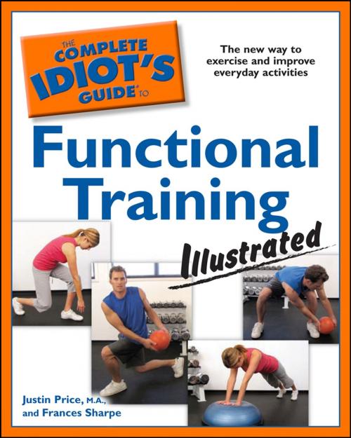 Cover of the book The Complete Idiot's Guide to Functional Training, Illustrated by Frances Sharpe, Justin Price MA, DK Publishing