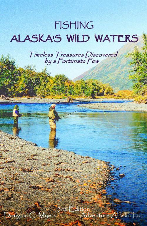 Cover of the book Fishing Alaska's Wild Waters by Douglas C. Myers, Douglas C. Myers