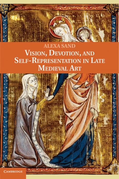 Cover of the book Vision, Devotion, and Self-Representation in Late Medieval Art by Alexa Sand, Cambridge University Press