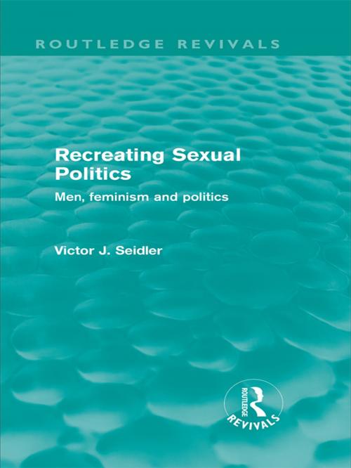 Cover of the book Recreating Sexual Politics (Routledge Revivals) by Victor Seidler, Taylor and Francis