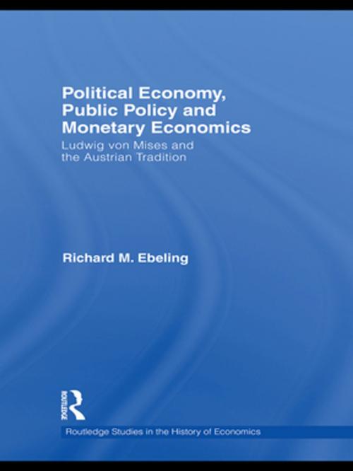 Cover of the book Political Economy, Public Policy and Monetary Economics by Richard M Ebeling, Taylor and Francis