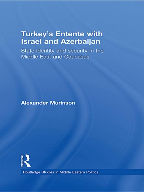 Cover of the book Turkey's Entente with Israel and Azerbaijan by Alexander Murinson, Taylor and Francis