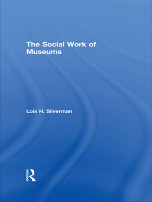Cover of the book The Social Work of Museums by Lois H. Silverman, Taylor and Francis