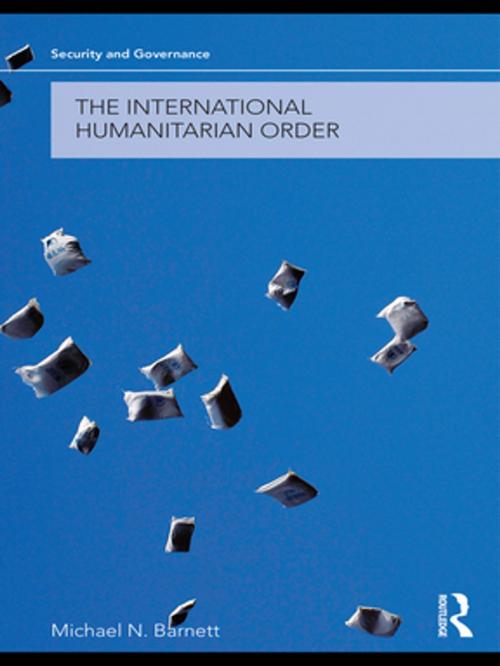 Cover of the book The International Humanitarian Order by Michael Barnett, Taylor and Francis