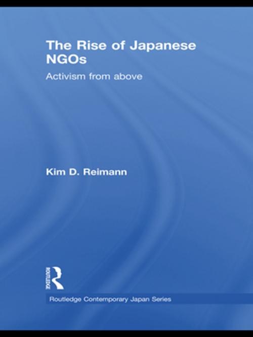 Cover of the book The Rise of Japanese NGOs by Kim D. Reimann, Taylor and Francis