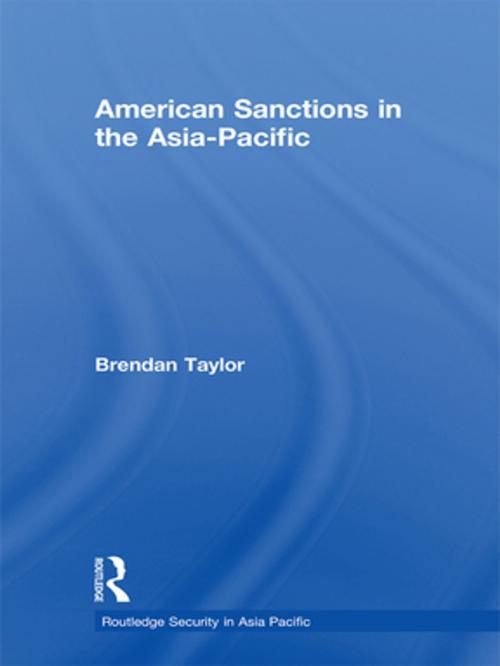 Cover of the book American Sanctions in the Asia-Pacific by Brendan Taylor, Taylor and Francis