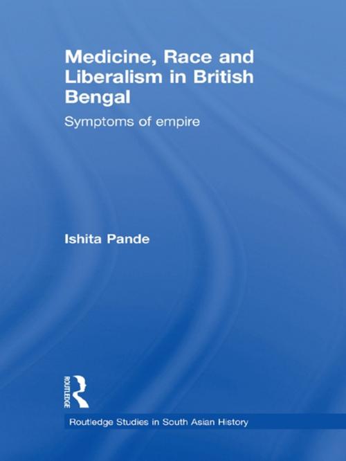 Cover of the book Medicine, Race and Liberalism in British Bengal by Ishita Pande, Taylor and Francis