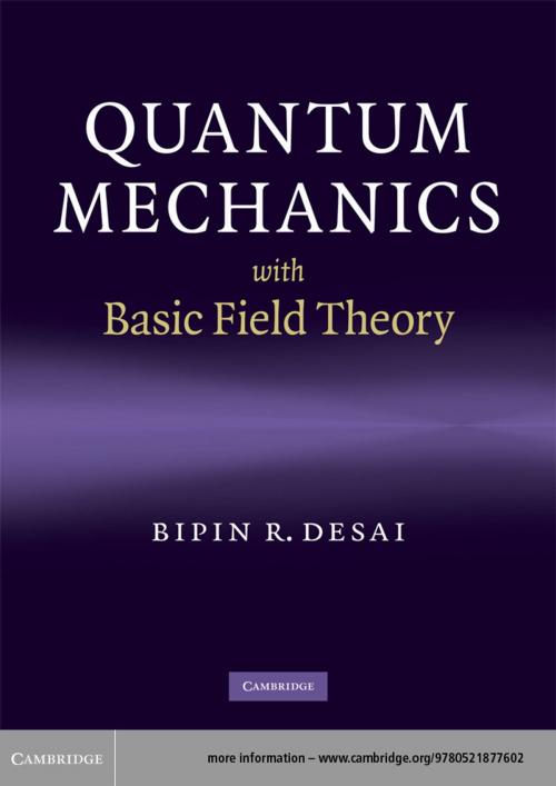 Cover of the book Quantum Mechanics with Basic Field Theory by Bipin R. Desai, Cambridge University Press