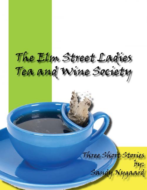 Cover of the book The Elm Street Ladies Tea and Wine Society by Sandie Nygaard, Sandie Nygaard