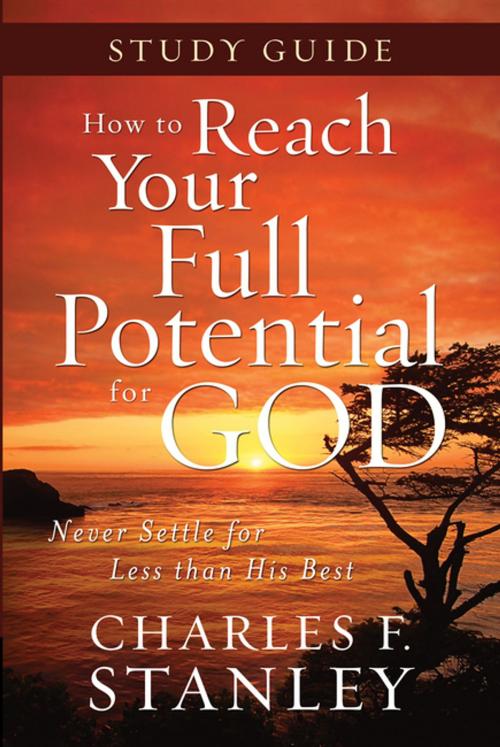 Cover of the book How to Reach Your Full Potential for God Study Guide by Charles Stanley, Thomas Nelson