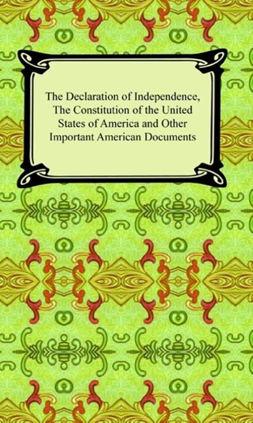 Cover of the book The Declaration of Independence, The Constitution of the United States of America (with Amendments), and other Important American Documents by Various, Neeland Media LLC