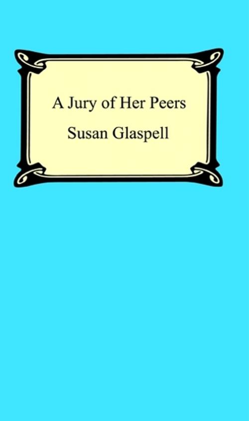 Cover of the book A Jury Of Her Peers by Susan Glaspell, Neeland Media LLC