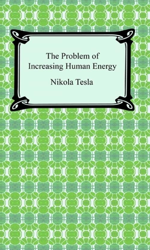 Cover of the book The Problem of Increasing Human Energy by Nikola Tesla, Neeland Media LLC