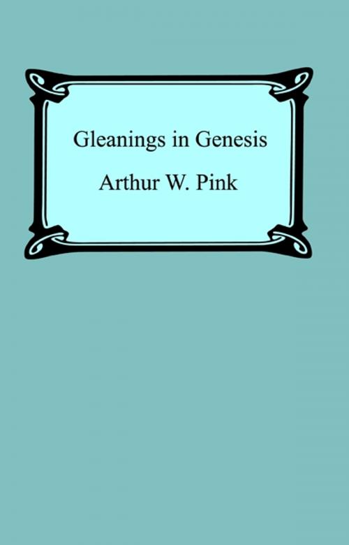 Cover of the book Gleanings in Genesis by Arthur W. Pink, Neeland Media LLC