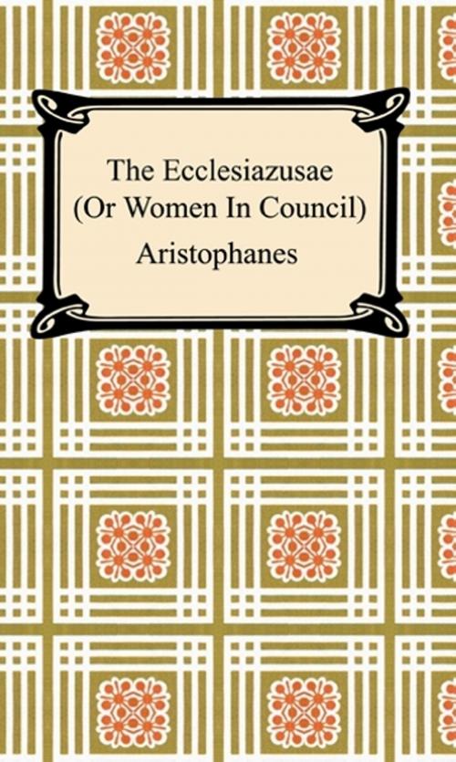 Cover of the book The Ecclesiazusae (Or Women In Council) by Aristophanes, Neeland Media LLC