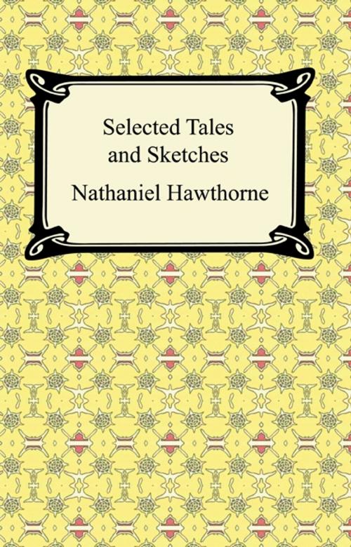Cover of the book Selected Tales and Sketches (The Best Short Stories of Nathaniel Hawthorne) by Nathaniel Hawthorne, Neeland Media LLC