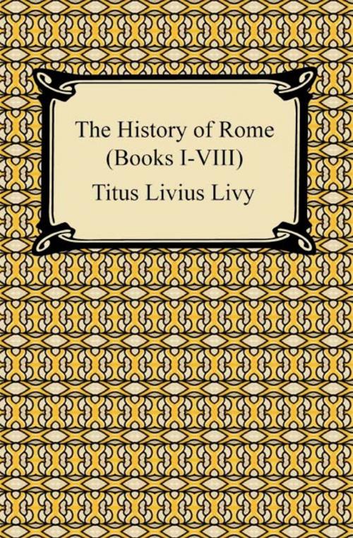 Cover of the book The History of Rome (Books I-VIII) by Titus Livius Livy, Neeland Media LLC