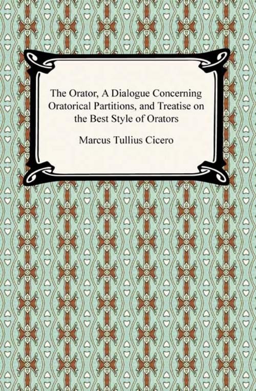 Cover of the book The Orator, A Dialogue Concerning Oratorical Partitions, and Treatise on the Best Style of Orators by Marcus Tullius Cicero, Neeland Media LLC