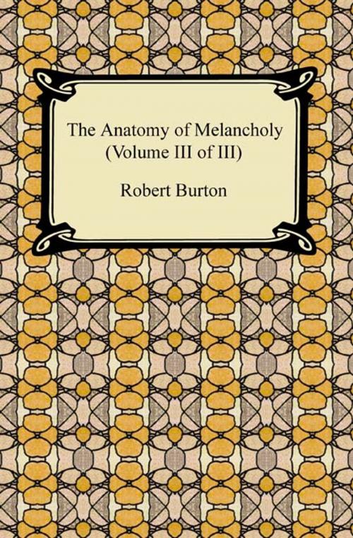 Cover of the book The Anatomy of Melancholy (Volume III of III) by Robert Burton, Neeland Media LLC