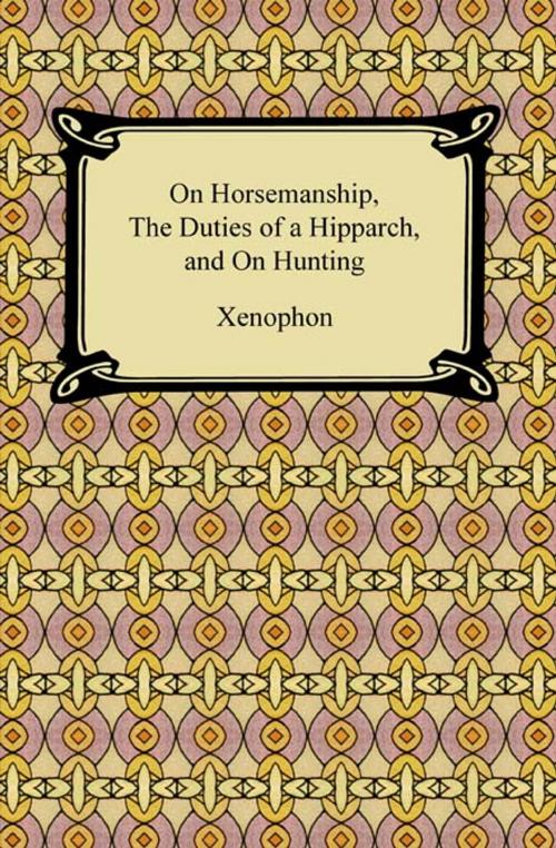 Cover of the book On Horsemanship, The Duties of a Hipparch, and On Hunting by Xenophon, Neeland Media LLC