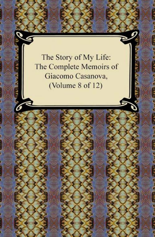 Cover of the book The Story of My Life (The Complete Memoirs of Giacomo Casanova, Volume 8 of 12) by Giacomo Casanova, Neeland Media LLC
