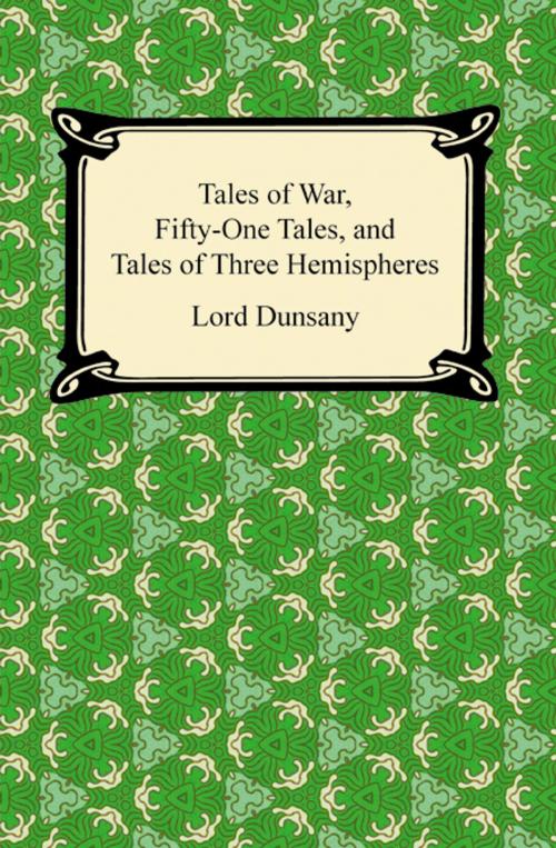 Cover of the book Tales of War, Fifty-One Tales, and Tales of Three Hemispheres by Lord Dunsany, Neeland Media LLC