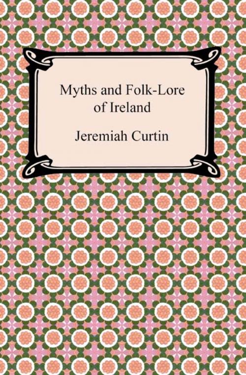 Cover of the book Myths and Folk-Lore of Ireland by Jeremiah Curtin, Neeland Media LLC