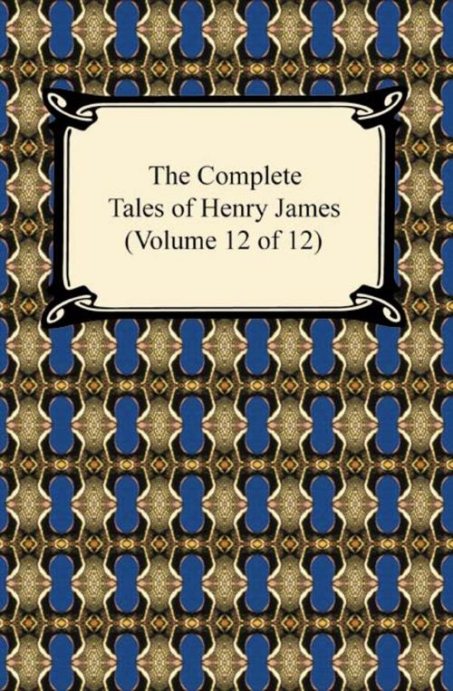 Cover of the book The Complete Tales of Henry James (Volume 12 of 12) by Henry James, Neeland Media LLC